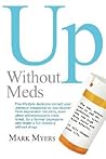 Up without Meds: Five lifestyle decisions correct your chemical imbalance so you recover from depression naturally, even when antidepressants have failed Up without Meds: Five lifestyle decisions correct your chemical imbalance so you recover from depression naturally, even when antidepressants have failed