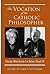 The Vocation of the Catholic Philosopher: From Maritain to John Paul II (American Maritain Association Publications)