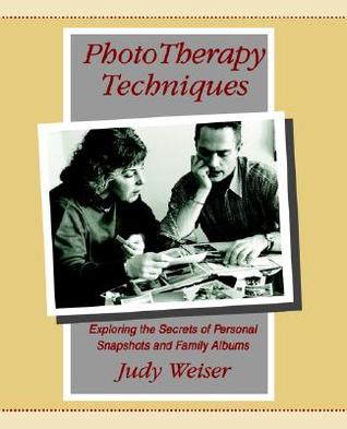 Phototherapy Techniques: Exploring the Secrets of Personal Snapshots and Family Albums (2nd Edition)