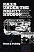 Rails Under the Mighty Hudson: The Story of the Hudson Tubes, the Pennsylvania Tunnels, and Manhattan Transfer