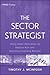 The Sector Strategist: Using New Asset Allocation Techniques to Reduce Risk and Improve Investment Returns (Wiley Finance)