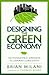 Designing the Green Economy: The Post-Industrial Alternative to Corporate Globalization