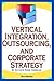 Vertical Integration, Outsourcing, and Corporate Strategy