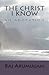 The Christ I Know: an adora...