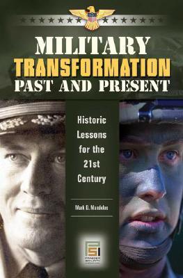 Military Transformation Past and Present: Historic Lessons for the 21st Century (Praeger Security International)
