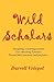Wild Scholars: Designing a learning system for educating Scholars toward their passions and purposes.