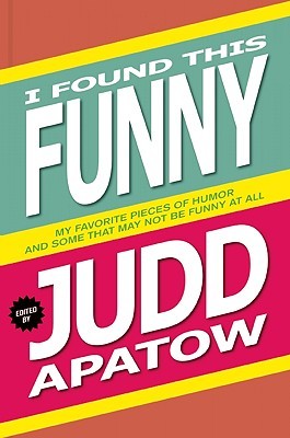 I Found This Funny: My Favorite Pieces of Humor and Some That May Not Be Funny At All (Hardcover)