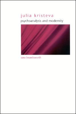 Julia Kristeva: Psychoanalysis and Modernity (Gender Theory)
