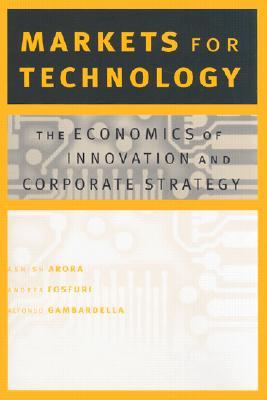 Markets for Technology: The Economics of Innovation and Corporate Strategy (Hardcover)