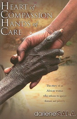 Heart of Compassion, Hands of Care: The story of an African woman who refuses to ignore disease and poverty (Paperback)