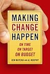 Making Change Happen On Time, On Target, On Budget