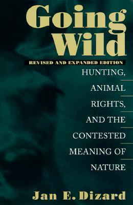 Going Wild: Hunting, Animal Rights, and the Congested Meaning of Nature (Paperback)