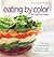 Eating by Color for Maximum Health: A New Way to Improve Your Diet; 150 delicious ways to expand your palate