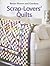 Better Homes and Gardens Scrap-Lovers' Quilts