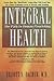Integral Health by Elliott S. Dacher MD