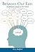 Between Our Ears: A layman's guide to his mind