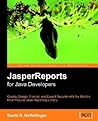 JasperReports for Java Developers: Create, Design, Format and Export Reports with the world's most popular Java reporting library