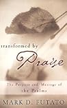 Transformed by Praise: The Purpose and Message of the Psalms