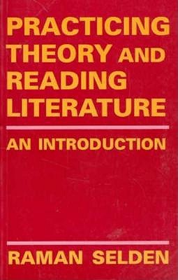 Practicing Theory and Reading Literature: An Introduction (Literary Theory)