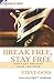 Break Free, Stay Free: Don't Let the Past Hold You Back (Freedom in Christ Series)