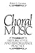 Choral Music: History, Style And Performance Practice
