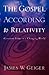 The Gospel According to Relativity by James W. Geiger