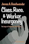 Class, Race, and Worker Insurgency: The League of Revolutionary Black Workers