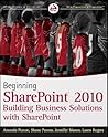 Beginning Sharepoint 2010: Building Business Solutions with Sharepoint