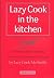 Lazy Cook in the Kitchen: M...