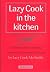 Lazy Cook in the Kitchen: M...
