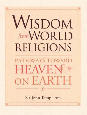 Wisdom From World Religions: Pathways Toward Heaven On Earth (Paperback)