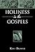 Holiness in the Gospels by Kent Brower Holiness in the Gospels by Kent Brower