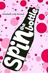 Spin the Bottle by Elizabeth Cody Kimmel