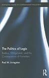 The Politics of Logic: Badiou, Wittgenstein, and the Consequences of Formalism (Routledge Studies in Contemporary Philosophy) The Politics of Logic: Badiou, Wittgenstein, and the Consequences of Formalism (Routledge Studies in Contemporary Philosophy)
