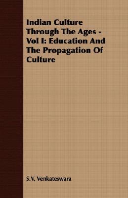 Indian Culture Through The Ages: Education and the Propagation of Culture (Paperback)