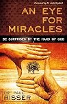 An Eye for Miracles: Be Surprised by the Hand of God An Eye for Miracles: Be Surprised by the Hand of God