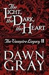 The Light, the Dark, the Heart by Dawn Gray