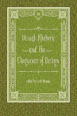 Visual Rhetoric and the Eloquence of Design (Paperback)