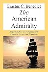 The American Admiralty, Its Jurisdiction and Practice With Practical Forms and Directions The American Admiralty, Its Jurisdiction and Practice With Practical Forms and Directions