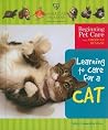Learning to Care for a Cat (Beginning Pet Care With American Humane) Learning to Care for a Cat (Beginning Pet Care With American Humane)