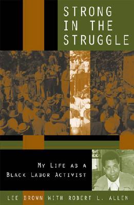 Strong in the Struggle: My Life as a Black Labor Activist (Voices & Visions)