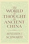 The World of Thought in Ancient China by Benjamin I. Schwartz The World of Thought in Ancient China by Benjamin I. Schwartz