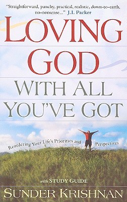 Loving God with All You've Got: Reordering Your Life's Priorities and Perspectives (Paperback)