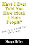 Have I Ever Told You How Much I Hate People?: Written by Two Little Old Ladies With No Friends