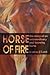 Horse of Fire: The Story of an Extraordinary and Knowing Horse