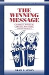 The Winning Message: Candidate Behavior, Campaign Discourse, and Democracy (Communication, Society and Politics)