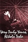 Very Truly Yours, Nikola Tesla