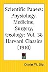 Scientific Papers: Physiology, Medicine, Surgery, Geology: Part 38 Harvard Classics