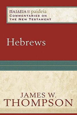 Hebrews: (A Cultural, Exegetical, Historical, & Theological Bible Commentary on the New Testament) (Paideia: Commentaries on the New Testament)