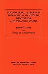 Foundational Essays on Topological Manifolds, Smoothings, and Triangulations (Annals of Mathematics Studies, 88) Foundational Essays on Topological Manifolds, Smoothings, and Triangulations (Annals of Mathematics Studies, 88)